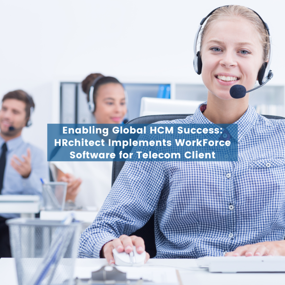 Enabling Global HCM Success: HRchitect Implements WorkForce Software for Telecom Client