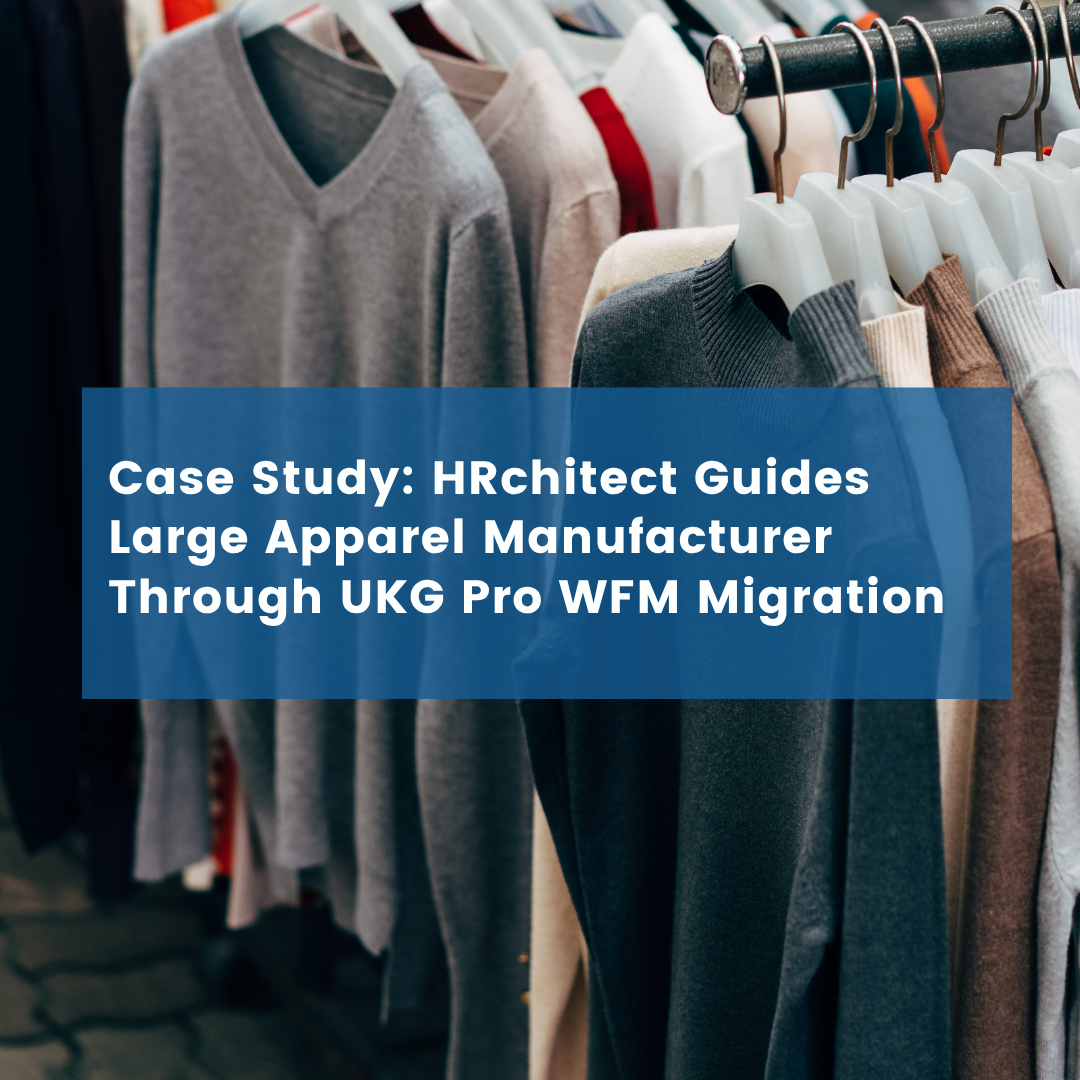 HRchitect Guides Large Apparel Manufacturer Through UKG Pro WFM Migration