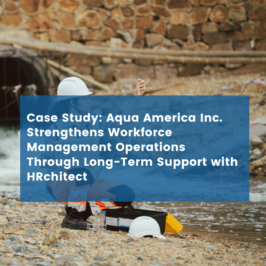 Aqua America Inc. Strengthens Workforce Management Operations Through Long-Term Support with HRchitect