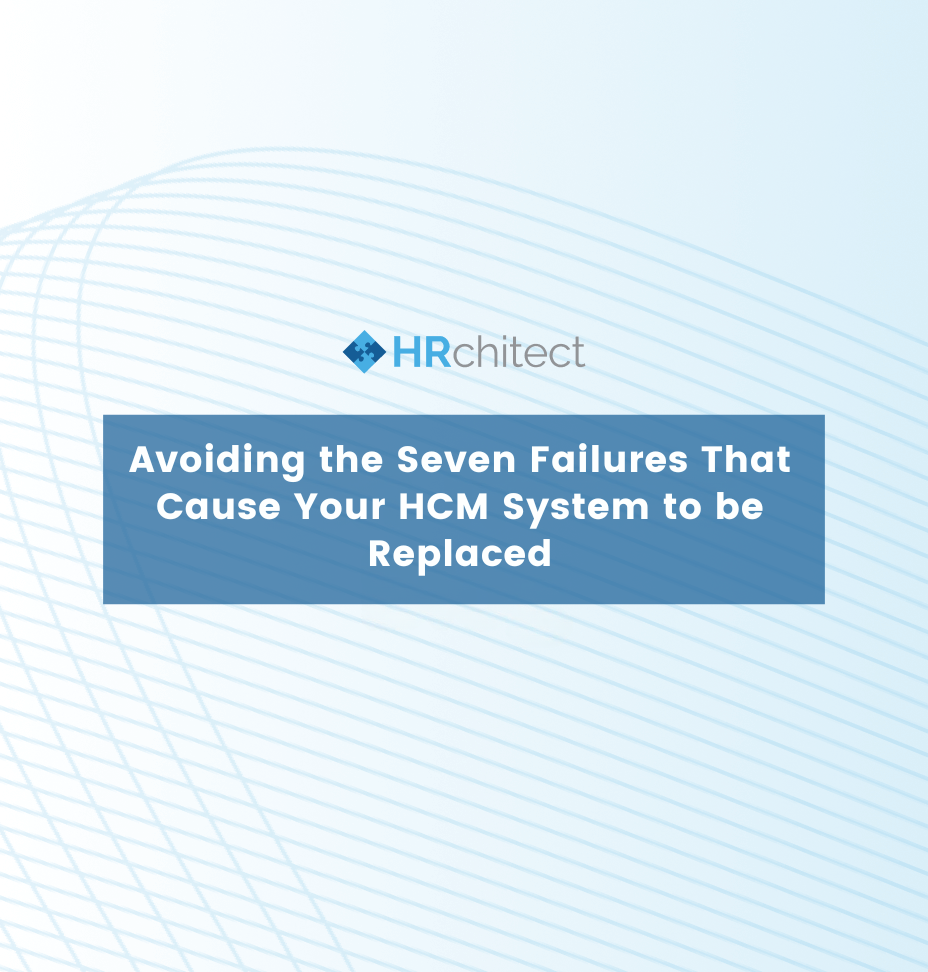 Avoiding the Seven Failures That Cause Your HCM System to be Replaced