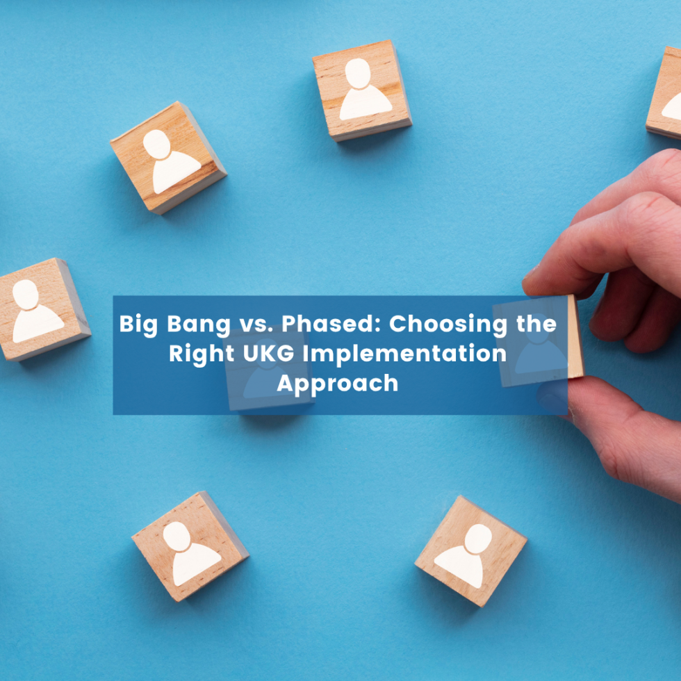 Big Bang vs. Phased: Choosing the Right UKG Implementation Approach