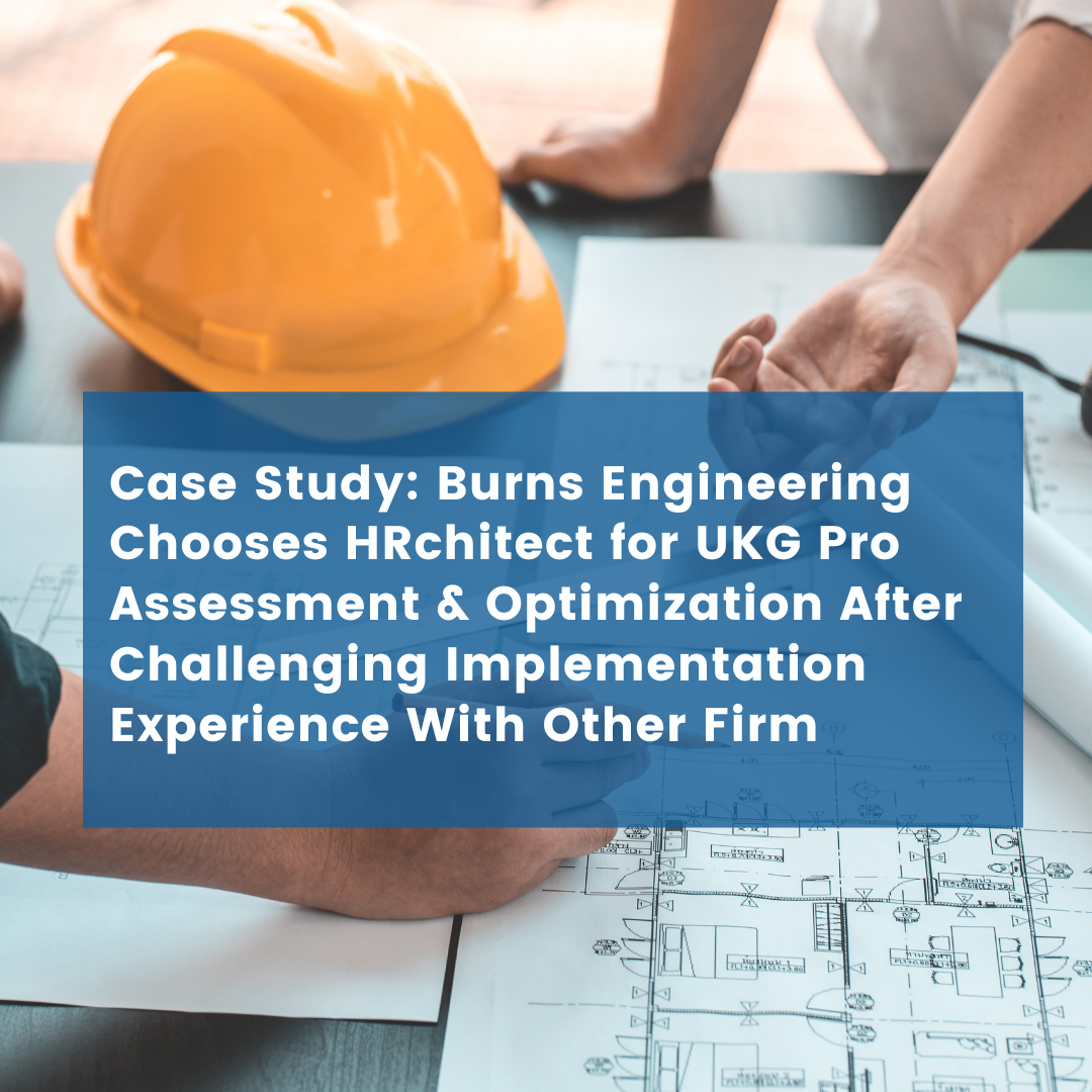 HRchitect Assists Burns Engineering with UKG Pro System Assessment & Optimization