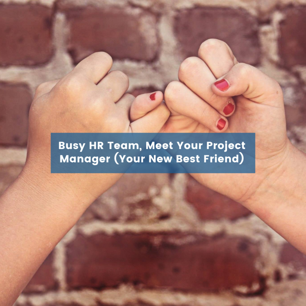 Busy HR Team, Meet Your Project Manager (Your New Best Friend)