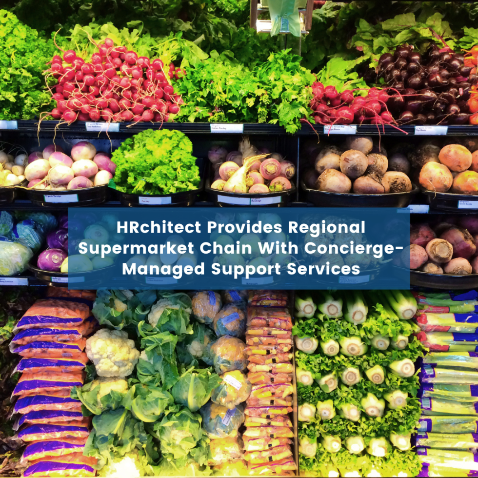 Regional Supermarket Chain Utilizes HRchitect’s Concierge-Managed Support Services