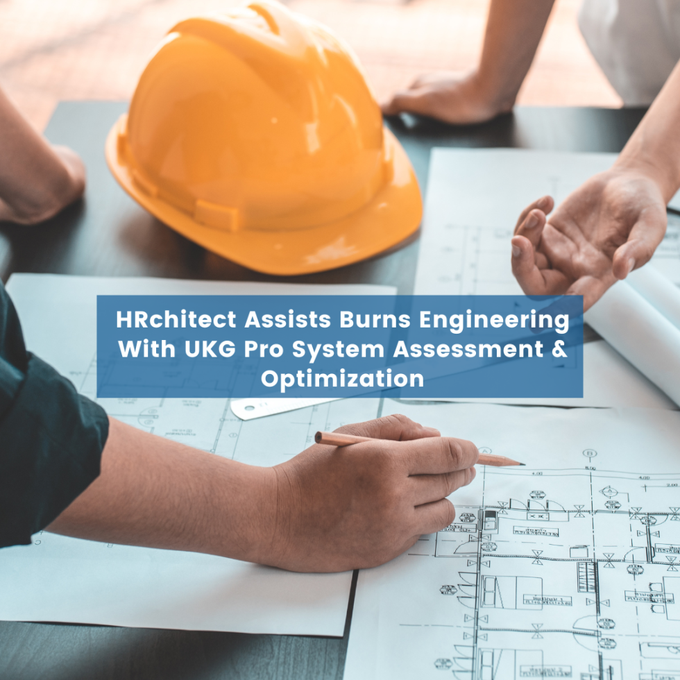 HRchitect Assists Burns Engineering with UKG Pro System Assessment & Optimization