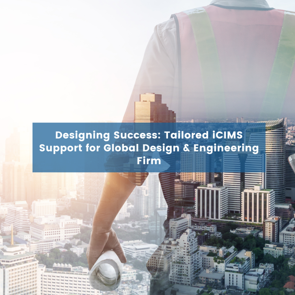 Designing Success: Tailored iCIMS Support for Global Design & Engineering Firm