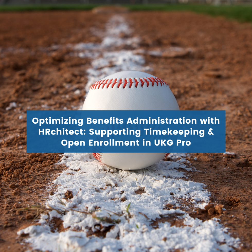Optimizing Benefits Administration with HRchitect: Supporting Timekeeping & Open Enrollment in UKG Pro