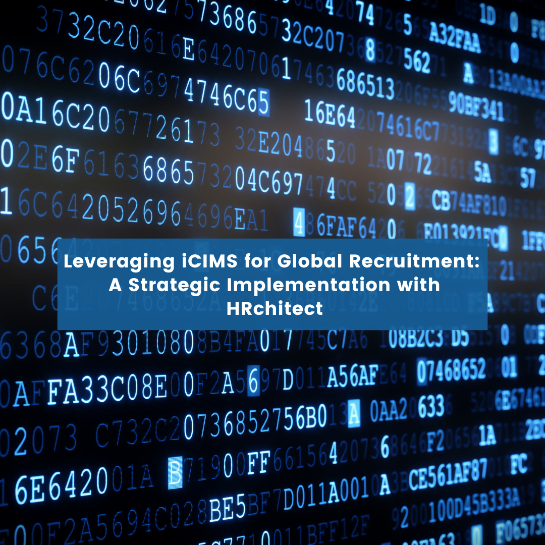 Leveraging iCIMS for Global Recruitment: A Strategic Implementation with HRchitect