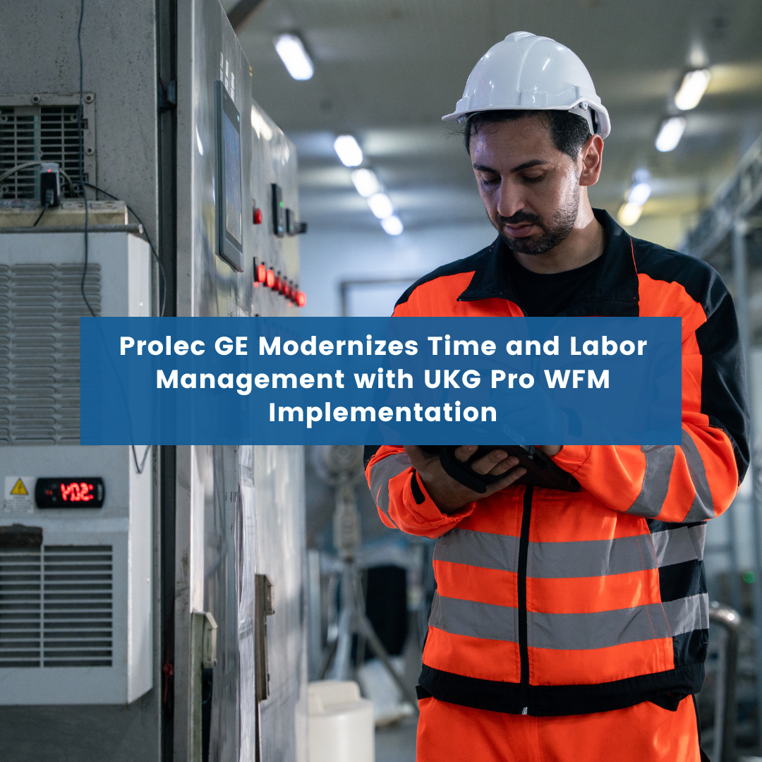 Prolec GE Modernizes Time and Labor Management with UKG Pro WFM Implementation