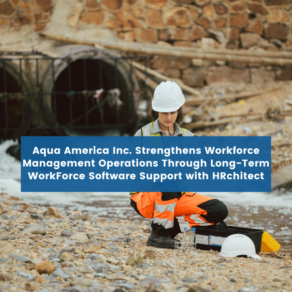 Aqua America Inc. Strengthens Workforce Management Operations Through Long-Term Support with HRchitect