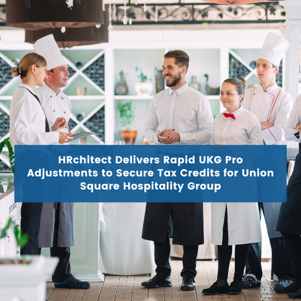 HRchitect Delivers Rapid UKG Pro Adjustments to Secure Tax Credits for Union Square Hospitality Group