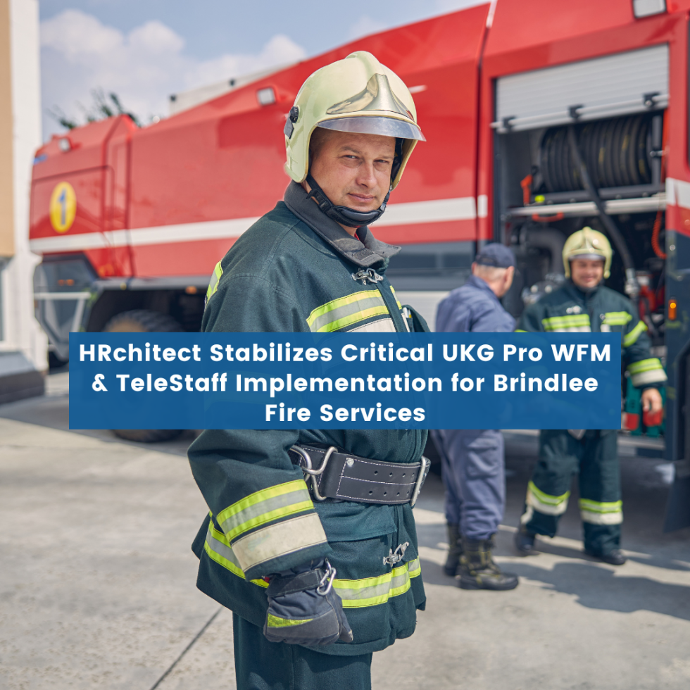 HRchitect Stabilizes Critical UKG Pro WFM & TeleStaff Implementation for Brindlee Fire Services
