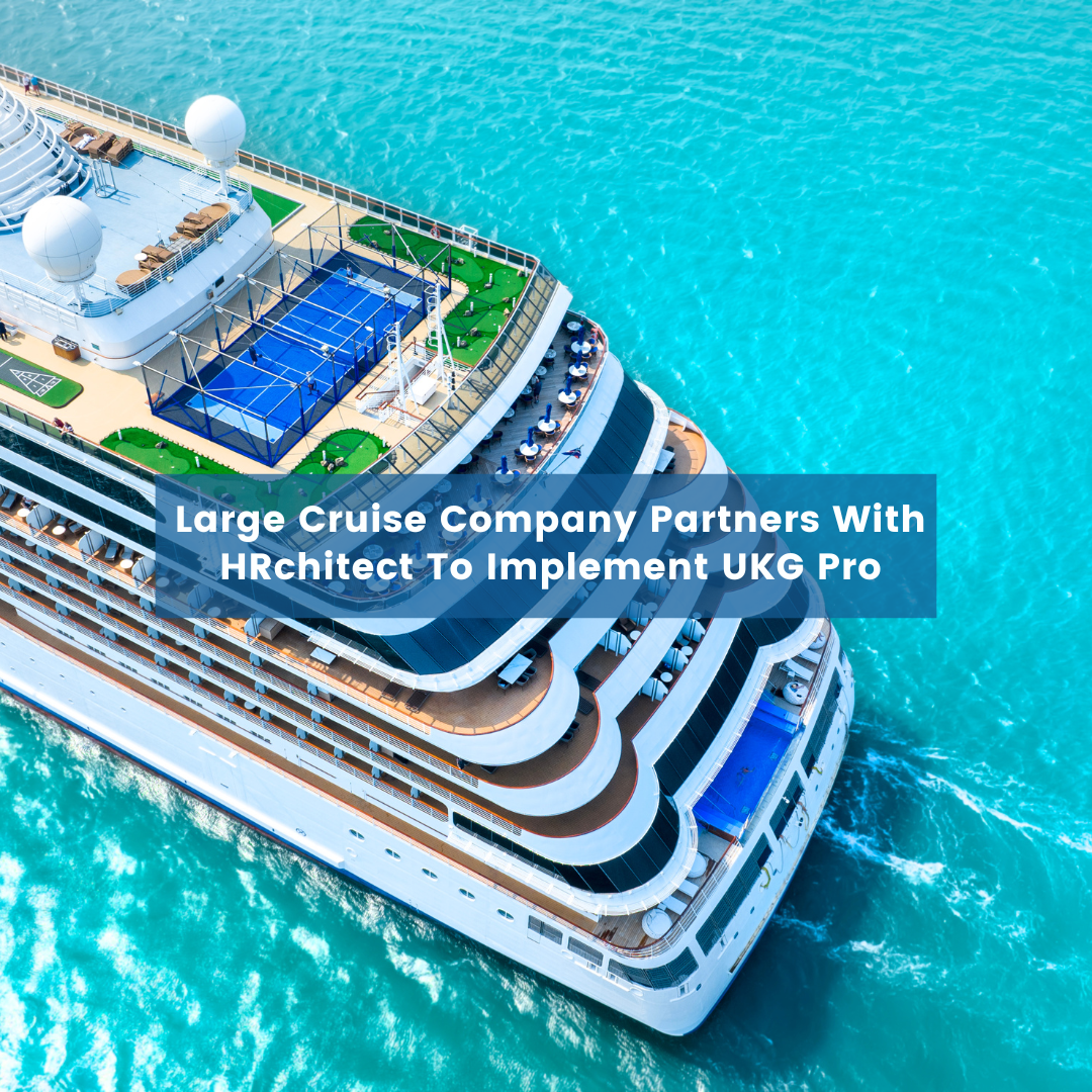 Large Cruise Company Partners With HRchitect To Implement UKG Pro
