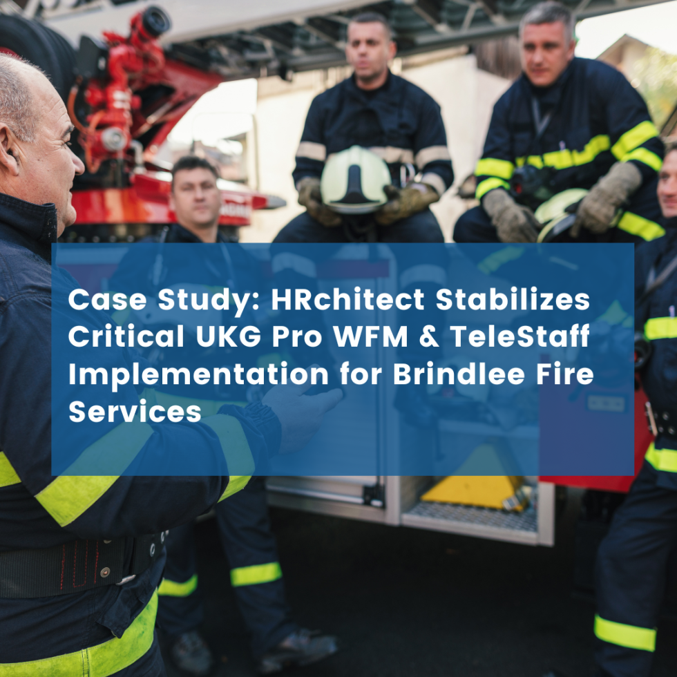 HRchitect Stabilizes Critical UKG Pro WFM & TeleStaff Implementation for Brindlee Fire Services