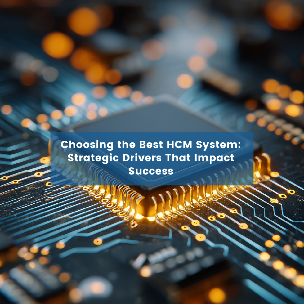 Choosing the Best HCM System: Strategic Drivers That Impact Success