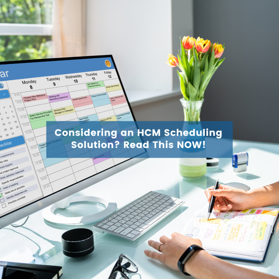 Considering an HCM Scheduling Solution? Read This NOW!