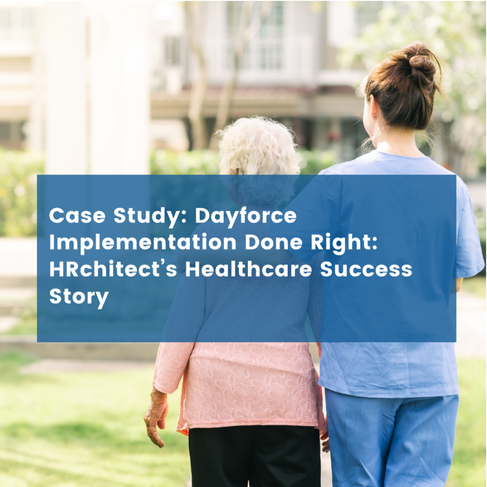 Dayforce Implementation Done Right: HRchitect’s Healthcare Success Story