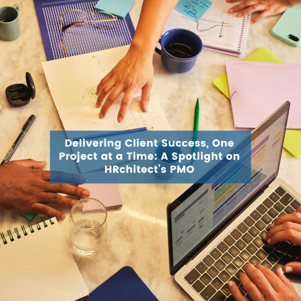 Delivering Client Success, One Project at a Time: A Spotlight on HRchitect’s PMO