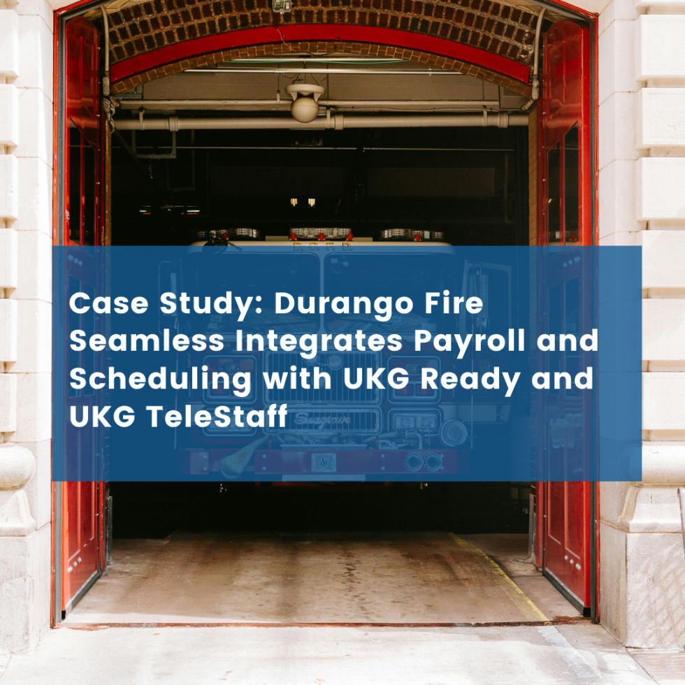 Durango Fire Seamless Integrates Payroll and Scheduling with UKG Ready and UKG TeleStaff