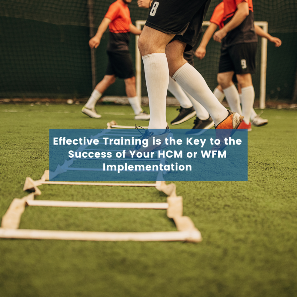 Effective Training is the Key to the Success of Your HCM or WFM Implementation