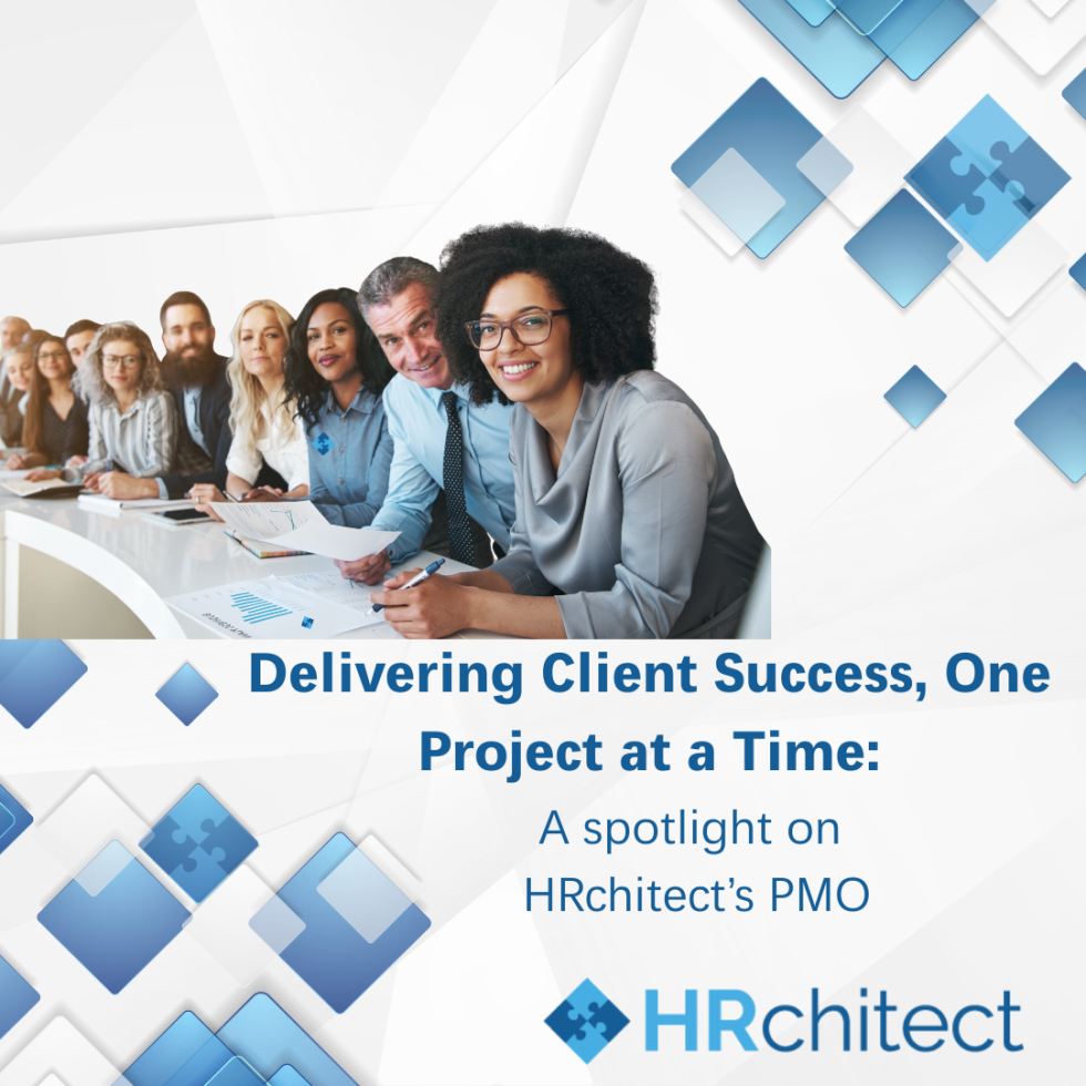 Delivering Client Success, One Project at a Time: A Spotlight on HRchitect’s PMO