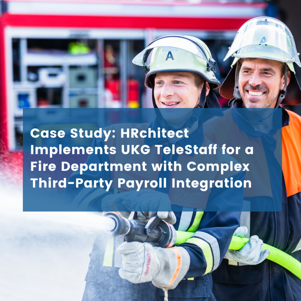 HRchitect Implements UKG TeleStaff for a Fire Department with Complex Third-Party Payroll Integration