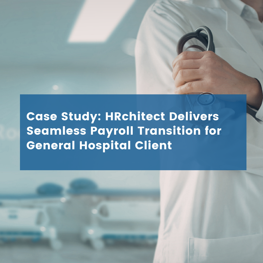 HRchitect Delivers Seamless Payroll Transition for General Hospital Client