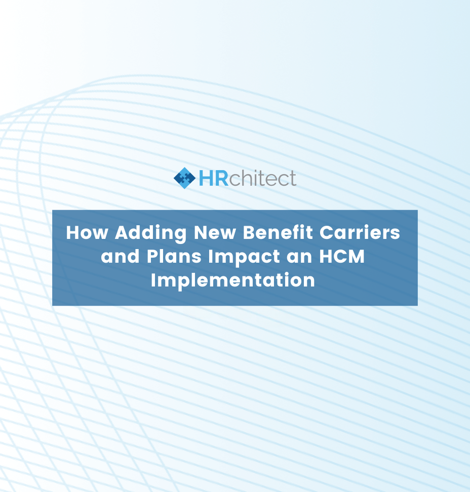 How Adding New Benefit Carriers and Plans Impact an HCM Implementation