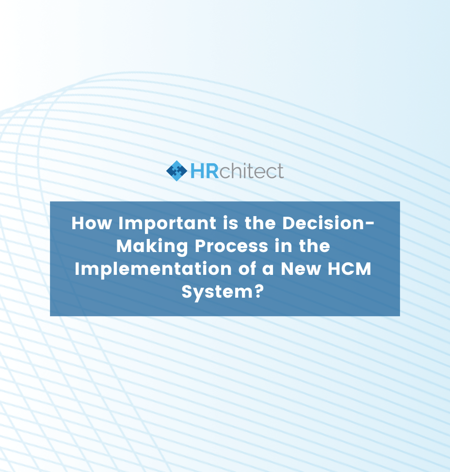 How Important is the Decision-Making Process in the Implementation of a New HCM System?