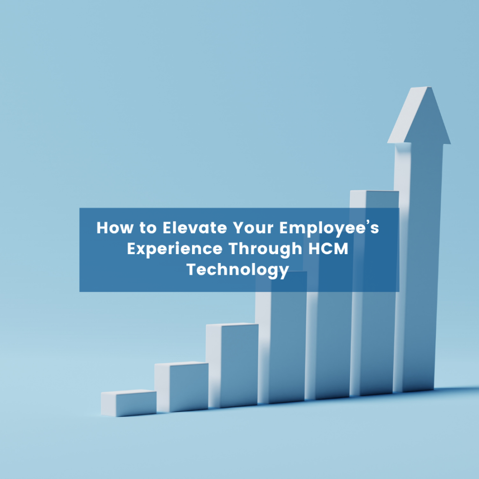 How to Elevate Your Employee’s Experience through HCM Technology