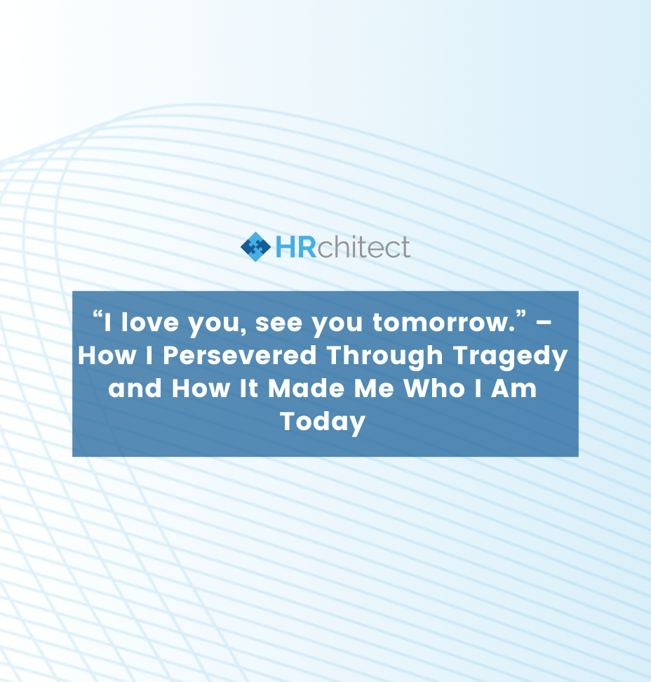 “I love you, see you tomorrow.” – How I Persevered Through Tragedy and How It Made Me Who I Am Today Tech Trends Blog