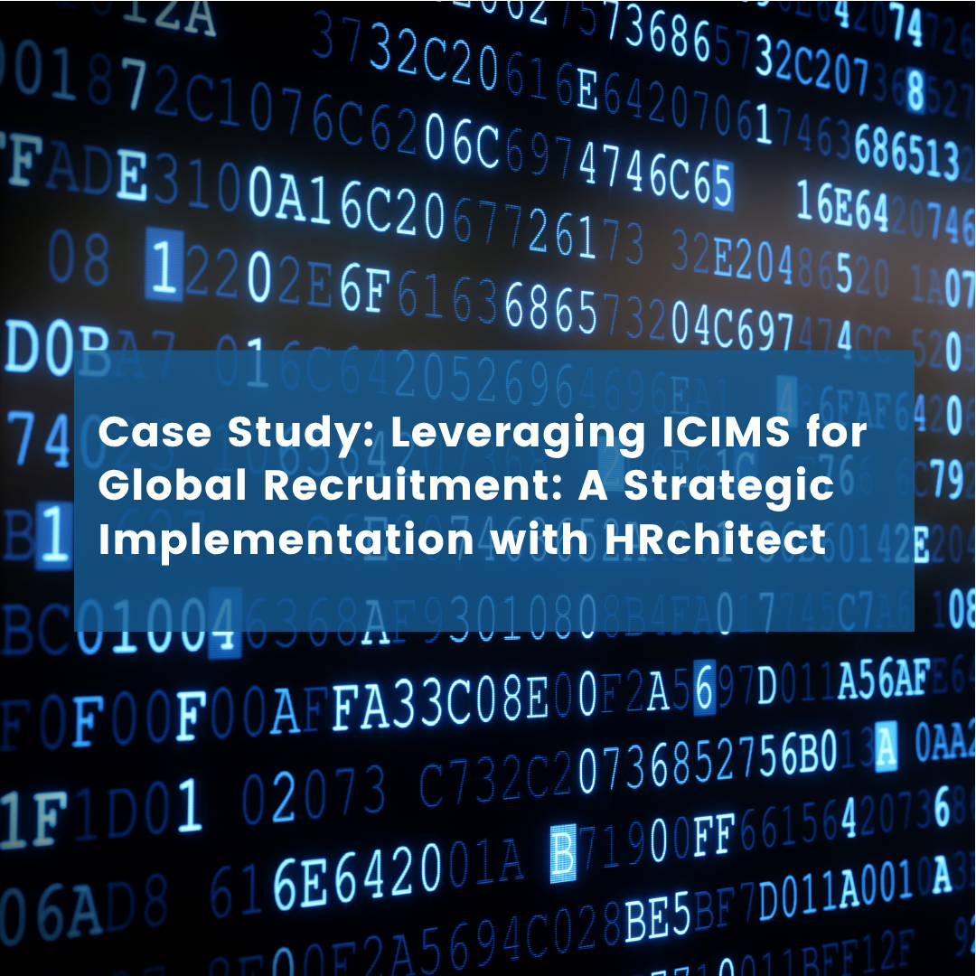 Leveraging ICIMS for Global Recruitment: A Strategic Implementation with HRchitect
