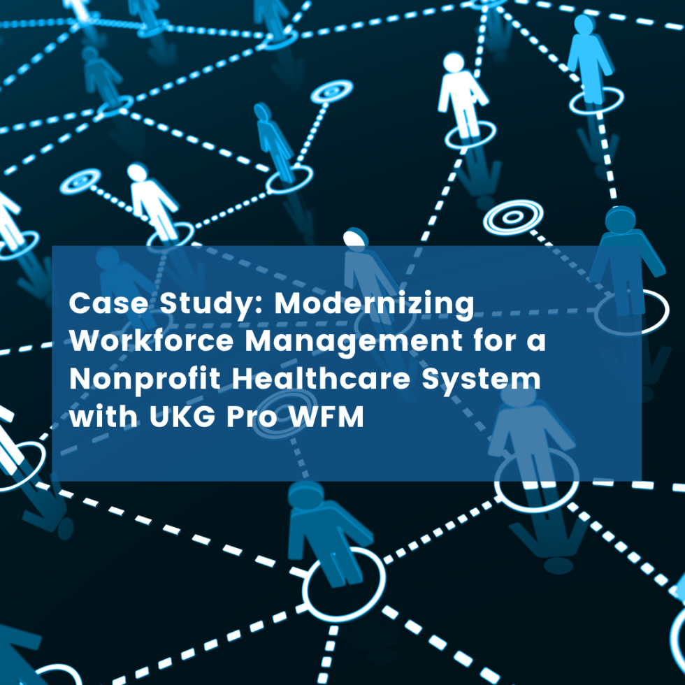Modernizing Workforce Management for HRchitect’s Nonprofit Healthcare System Client with UKG Pro WFM