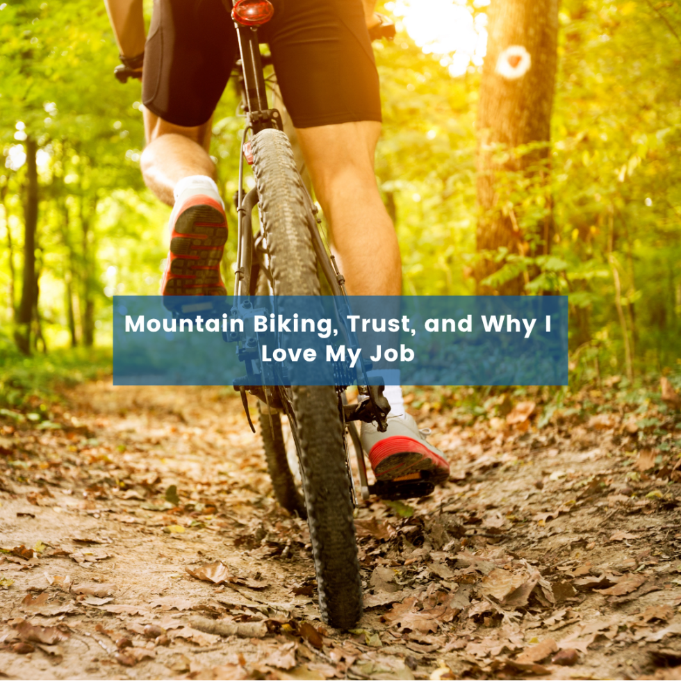 Mountain Biking, Trust, and Why I Love My Job