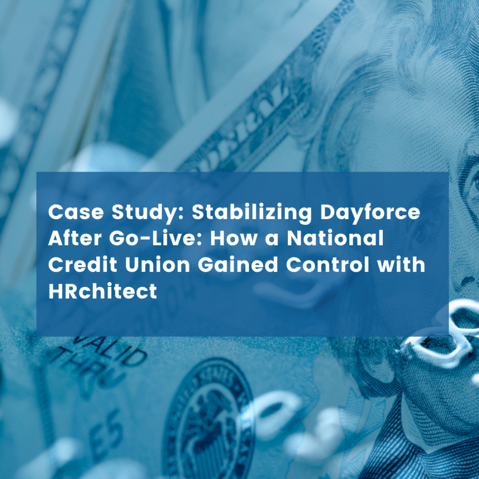 Stabilizing Dayforce After Go-Live: How a National Credit Union Gained Control with HRchitect