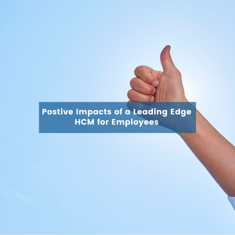 Postive Impacts of a Leading Edge HCM for Employees