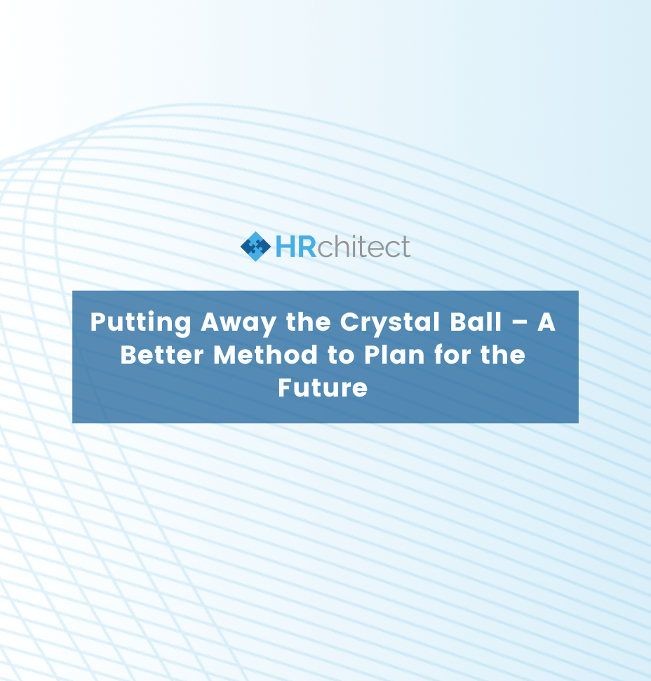 Putting Away the Crystal Ball – A Better Method to Plan for the Future