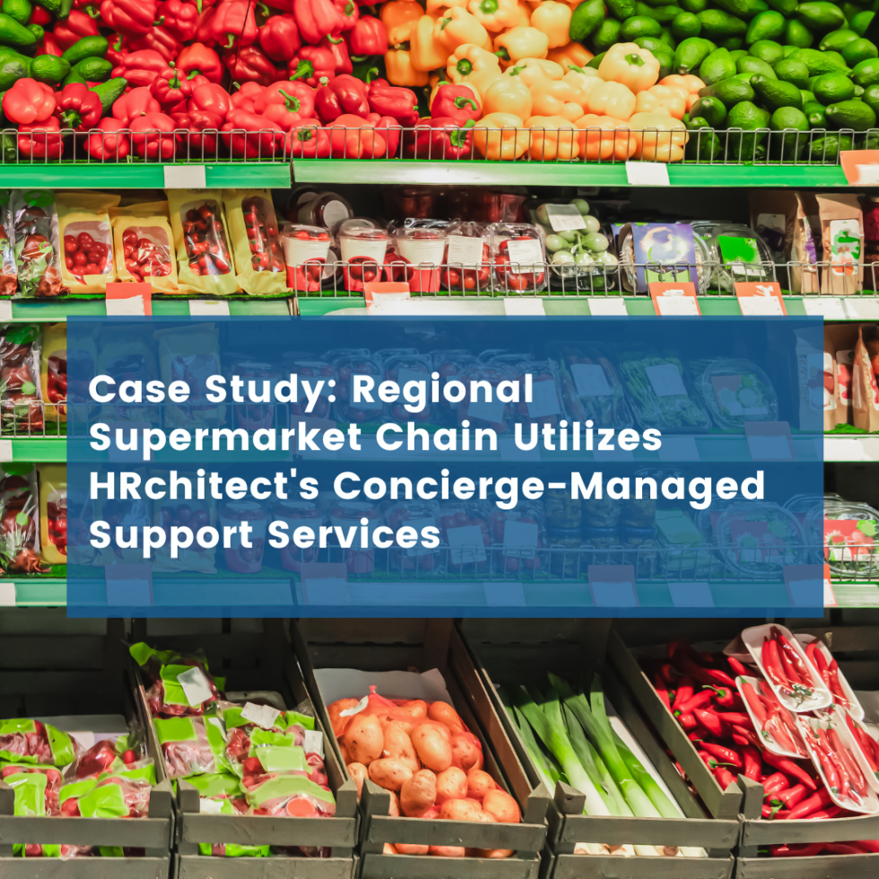 Regional Supermarket Chain Utilizes HRchitect’s Concierge-Managed Support Services