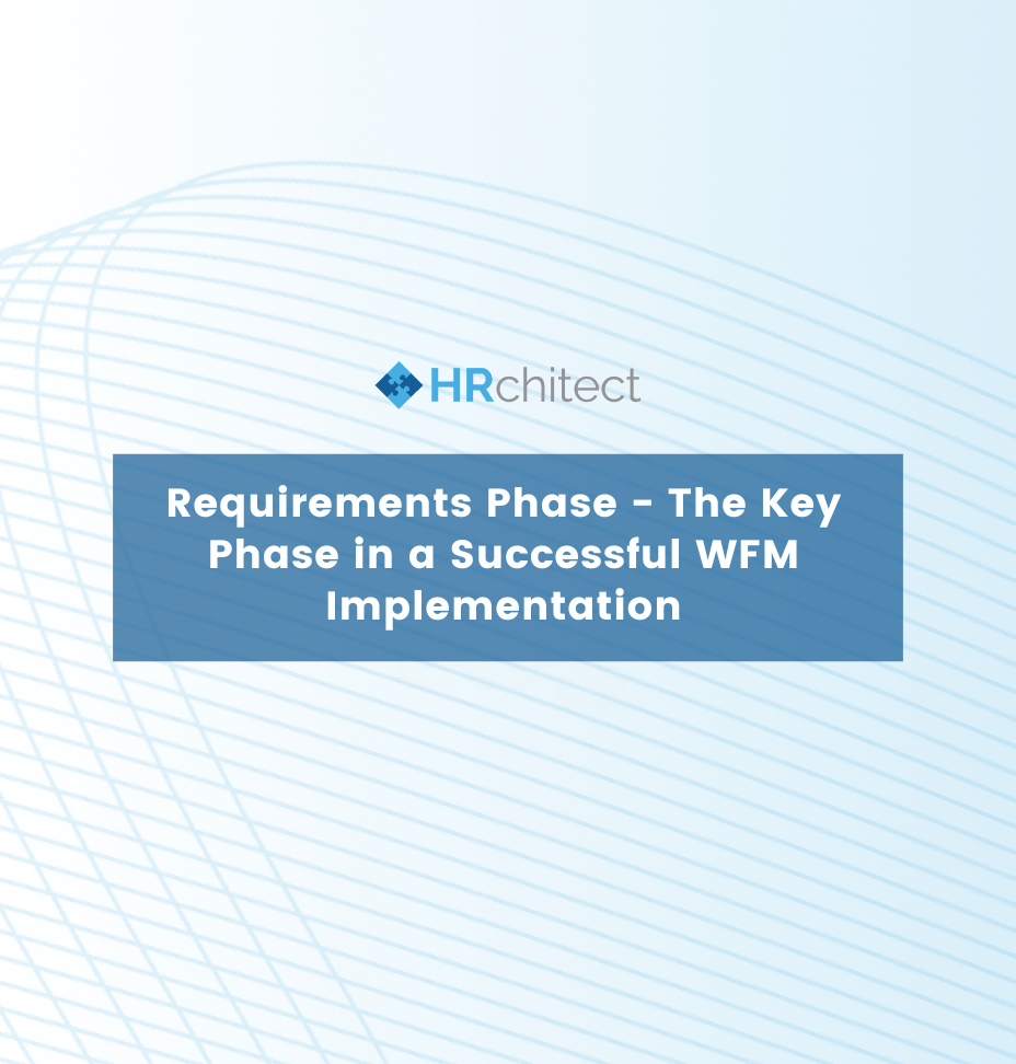 Requirements Phase – The Key Phase in a Successful WFM Implementation