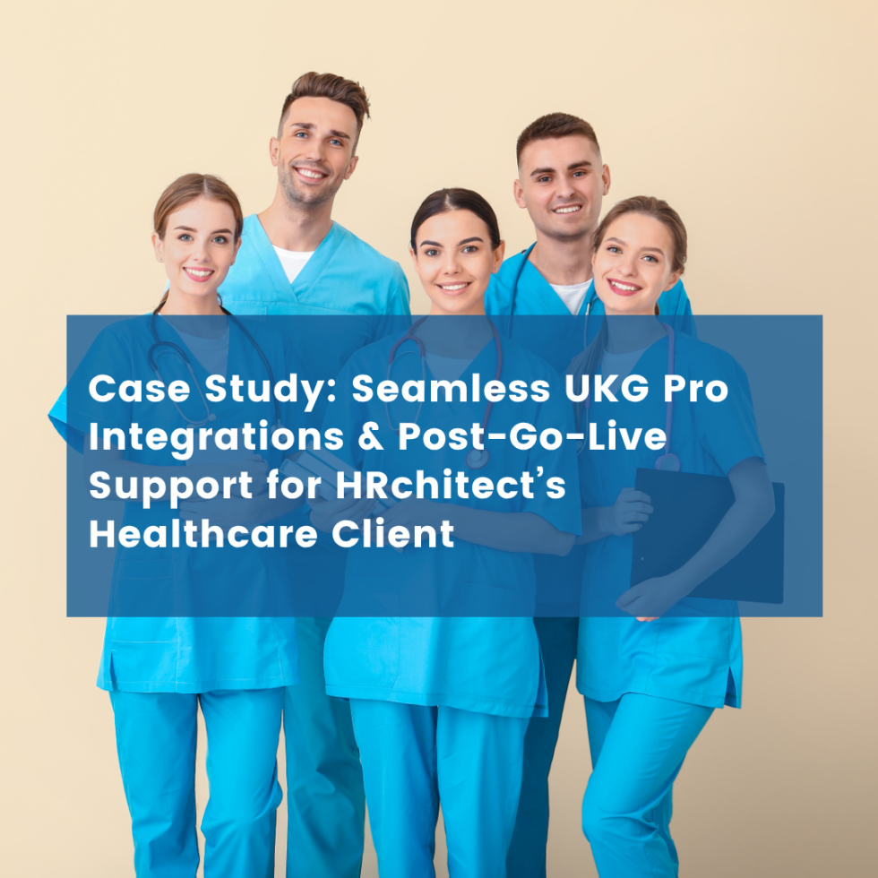 Seamless UKG Pro Integrations & Post-Go-Live Support for HRchitect’s Healthcare Client