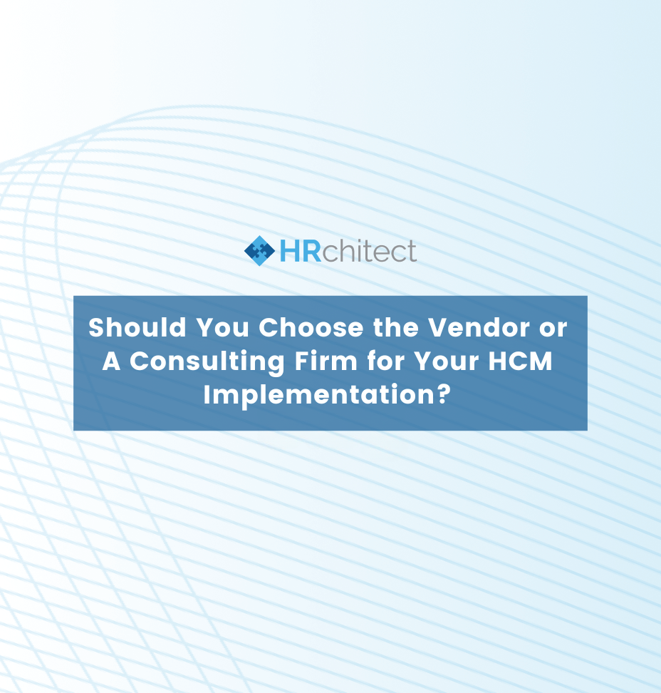 Should You Choose the Vendor or A Consulting Firm for Your HCM Implementation?