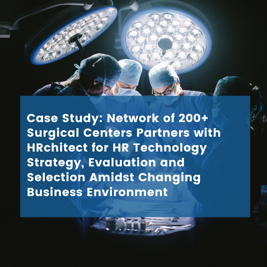 Network of 200+ Surgical Centers Partners with HRchitect for HR Technology Strategy, Evaluation and Selection Amidst Changing Business Environment