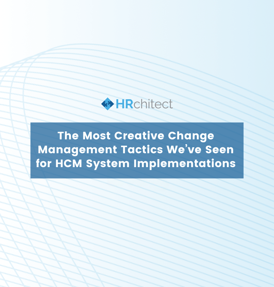 The Most Creative Change Management Tactics We’ve Seen for HCM System Implementations