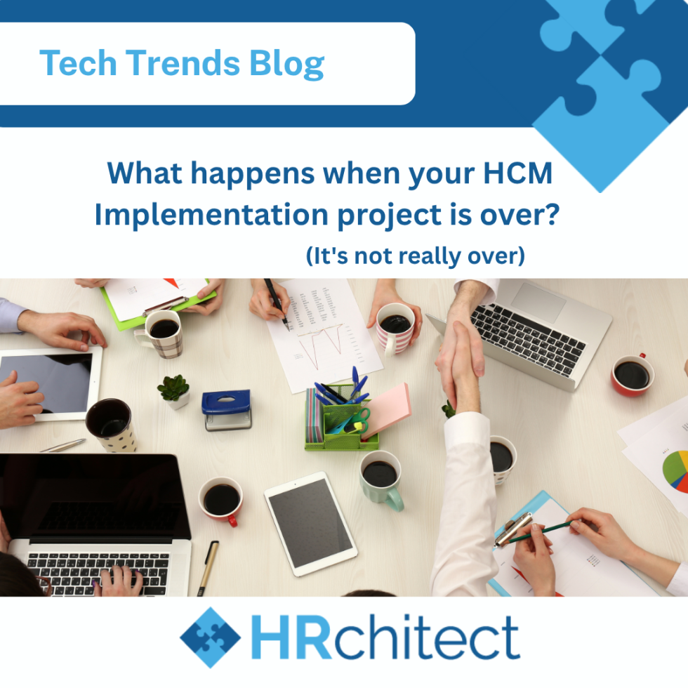 What happens when your HCM Implementation project is over? (It’s not really over.)