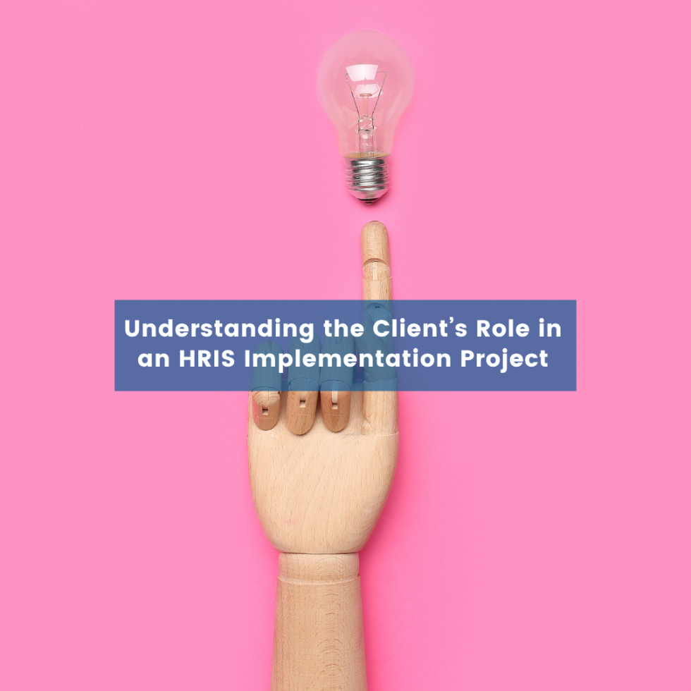 Understanding the Client’s Role in an HRIS Implementation Project