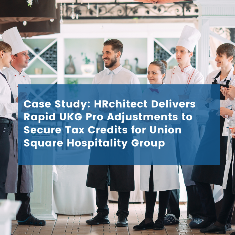 HRchitect Delivers Rapid UKG Pro Adjustments to Secure Tax Credits for Union Square Hospitality Group