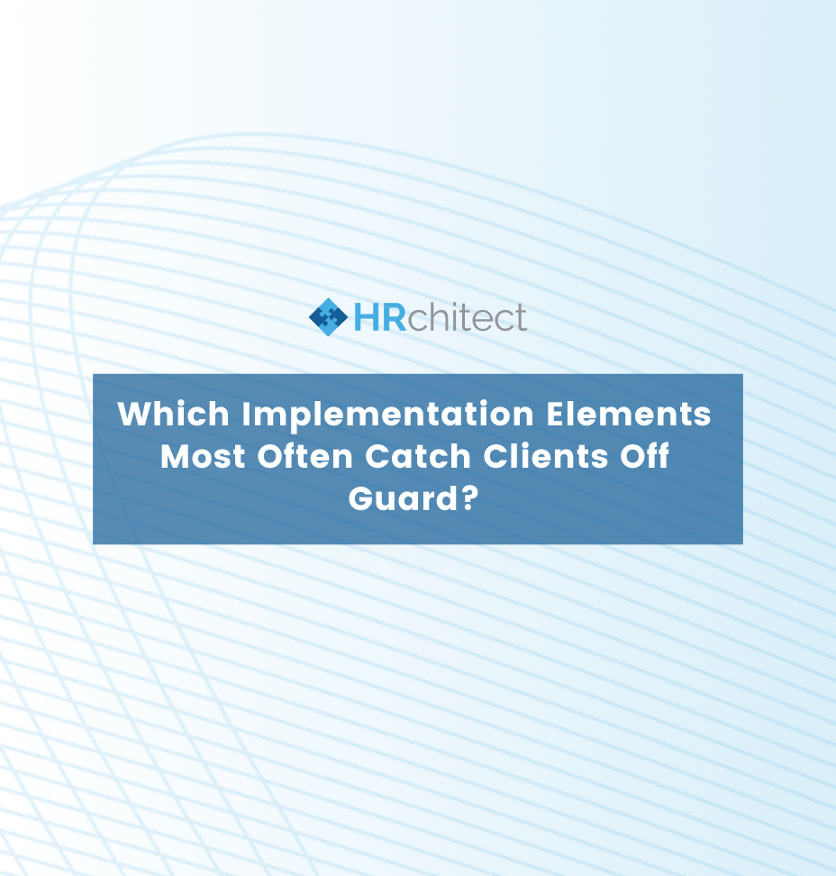 Which Implementation Elements Most Often Catch Clients Off Guard?