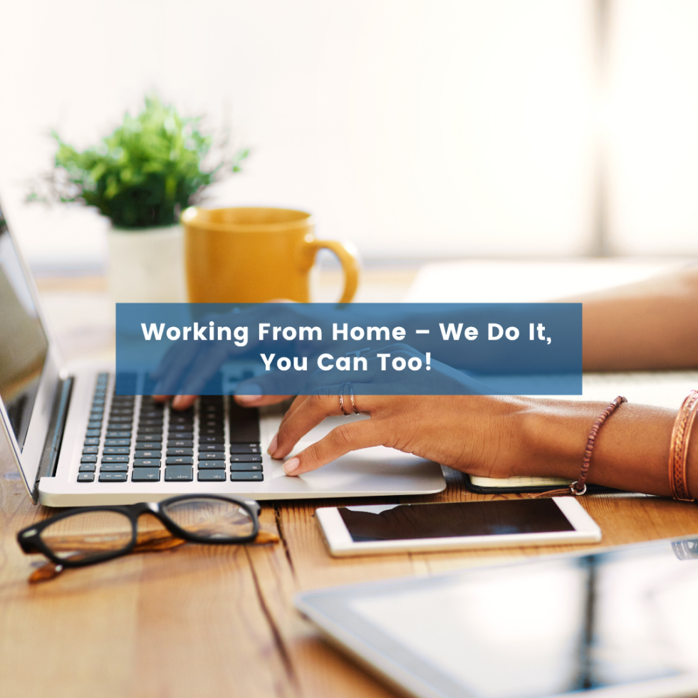 Working From Home – We Do It, You Can Too!